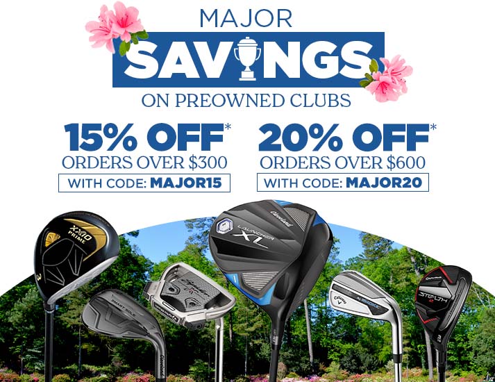 Save on Preowned Clubs | 15% Off Orders of $300 or More | 20% Off Orders of $600 or More