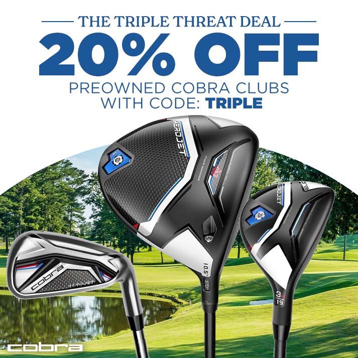 20% Off Preowned Cobra Clubs with code: TRIPLE