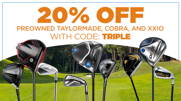 20% Off Preowned TaylorMade, Cobra, and XXIO with Code: TRIPLE