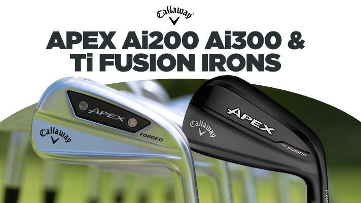 Callaway Apex Ai200, Ai300, & Ti Fusion Irons