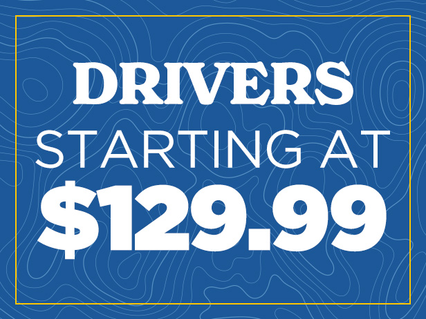 Drivers Starting at $129.99