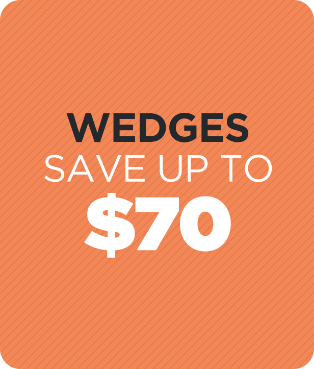 Save up to $70 on Wedges