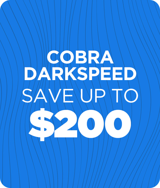 Cobra DarkSpeed Family - Save up to $200