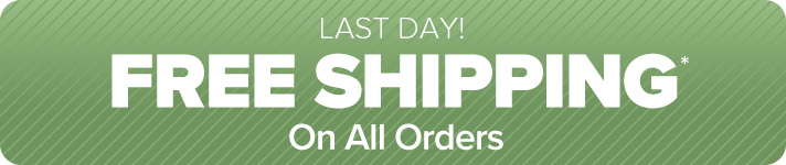 Last Day! Free Shipping on All Orders