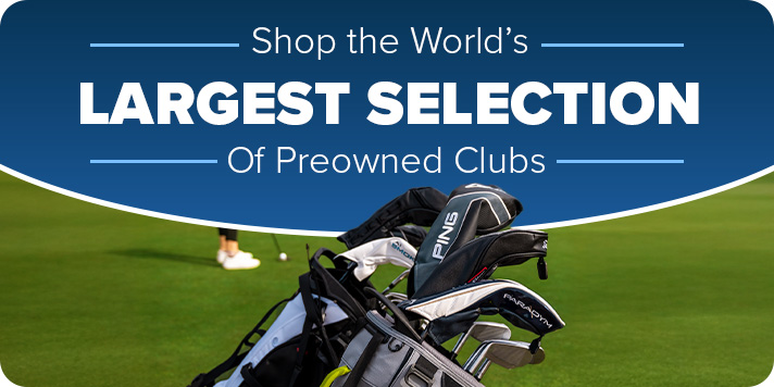 Shop the World's Largest Selection of Preowned Golf Clubs