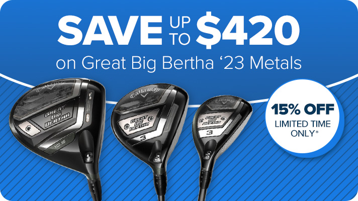Save Up to $420 on Callaway Great Big Bertha '23 Metals - 15% Off Limited time only