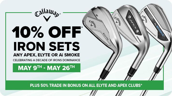 10% Off Any Apex, Elyte or Ai Smoke Iron Sets, Plus 50% Trade-In Bonus on All Callaway Elyte & Apex Clubs | May 9th - May 26th