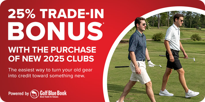 25% Trade-In Bonus with the Purchase of New 2025 Clubs