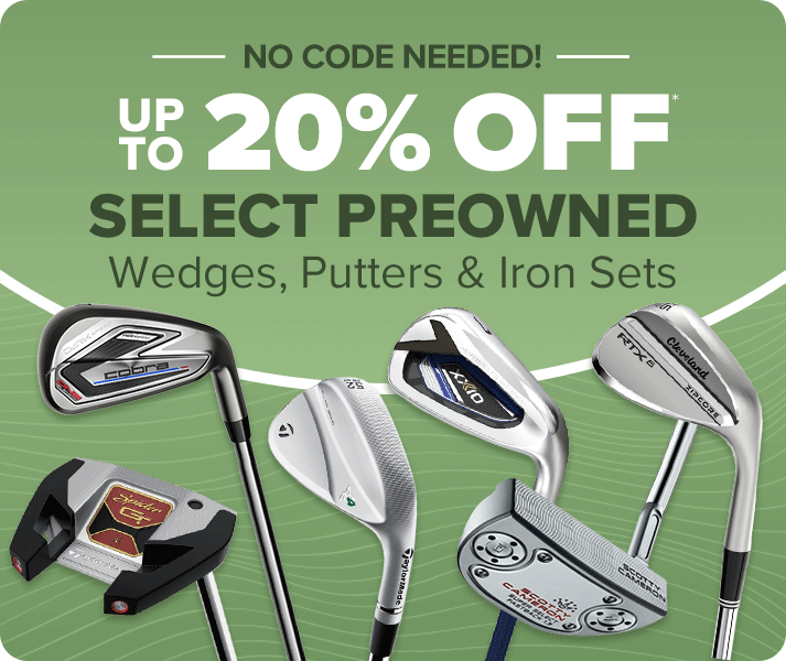 Up to 20% Off Select Preowned Wedges, Putters & Iron Sets- No Code Needed