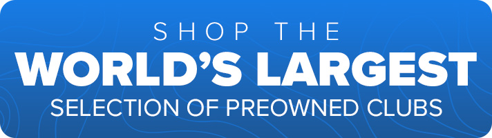 Shop the World's Largest Selection of Preowned Clubs