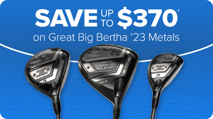 Save up to $370 on Great Big Bertha '23 Metals