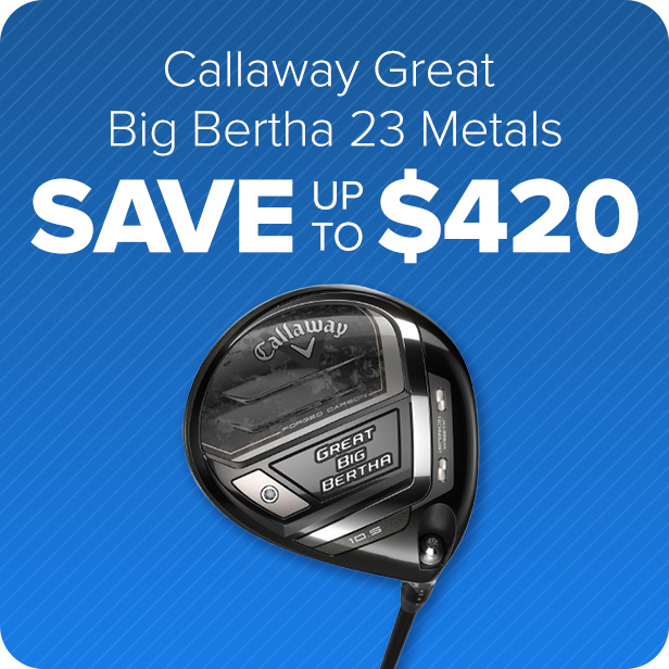 Callaway Great Big Bertha 23 Metals - Save up to $420