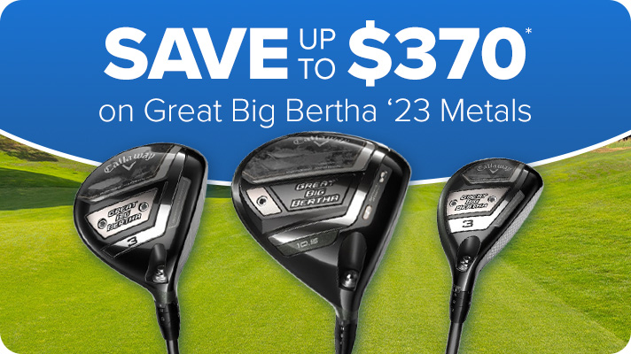 Save Up to $370 on Callaway Great Big Bertha '23 Metals