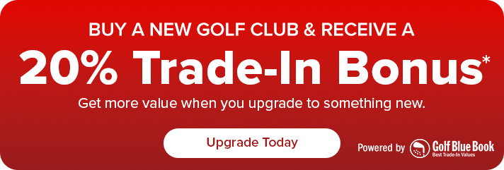 Buy A New Golf Clubs Receive 20% Trade-In Bonus