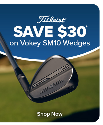 Titleist Vokey SM10 Wedges - Save $30