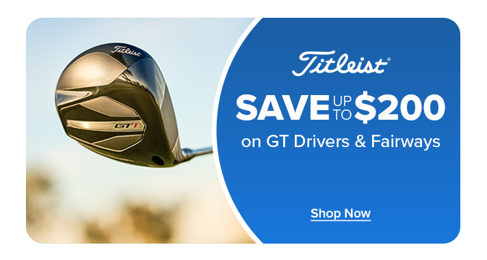 Save up to $200 on Titleist GT Drivers & Fairways