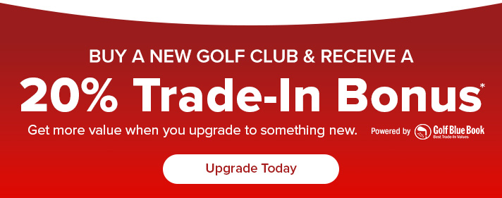 Buy A New Golf Club & Receive a 20% Trade-In Bonus