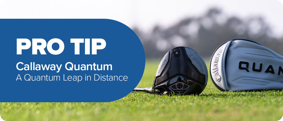 Pro Tip - Callaway Quantum