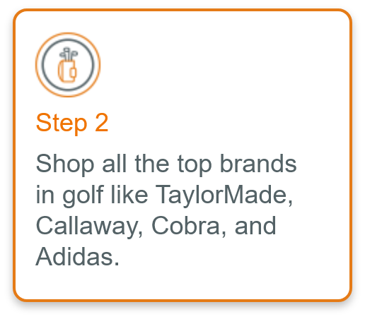 Step 2 - Shop all the top brands in golf like TaylorMade, Callaway, Cobra, and Adidas.