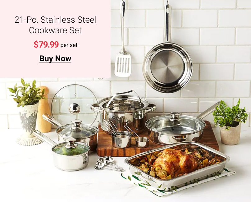 Cookware Set $79.99 per st L @ 21-Pc. Stainless Steel 