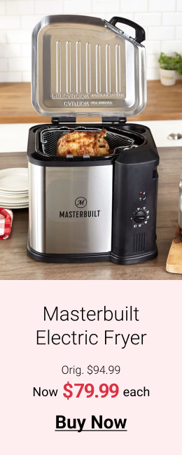  Masterbuilt Electric Fryer Orig. $94.99 Now each Buy Now 