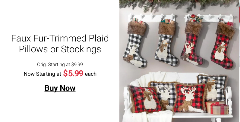 Faux Fur-Trimmed Plaid Pillows or Stockings Orig. Starting at $9.99 Now Starting at $599 each Buy Now 