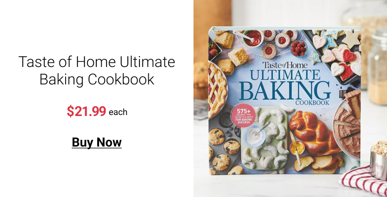 Taste of Home Ultimate Baking Cookbook $21.99 each Buy Now 
