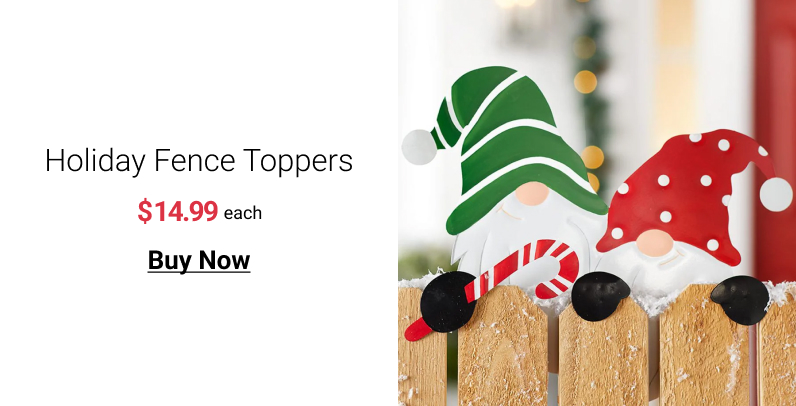 Holiday Fence Toppers $14.99 each Buy Now 