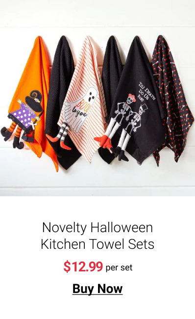  Novelty Halloween Kitchen Towel Sets $12.99 per set Buy Now 