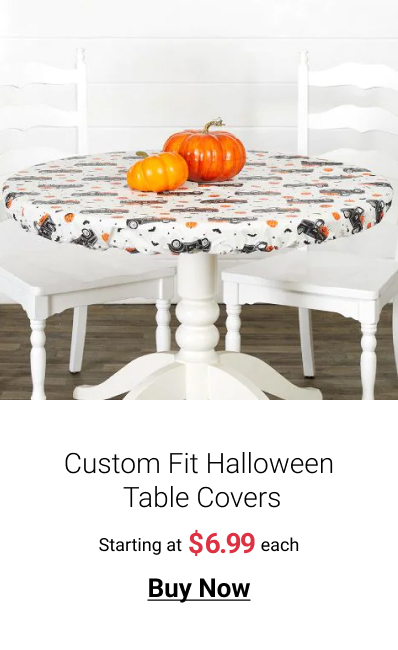  Custom Fit Halloween Table Covers Starting at $699 each Buy Now 