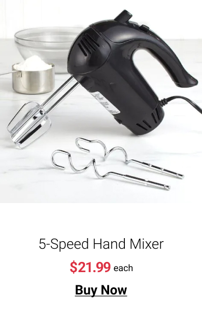  5-Speed Hand Mixer $21.99 each Buy Now 
