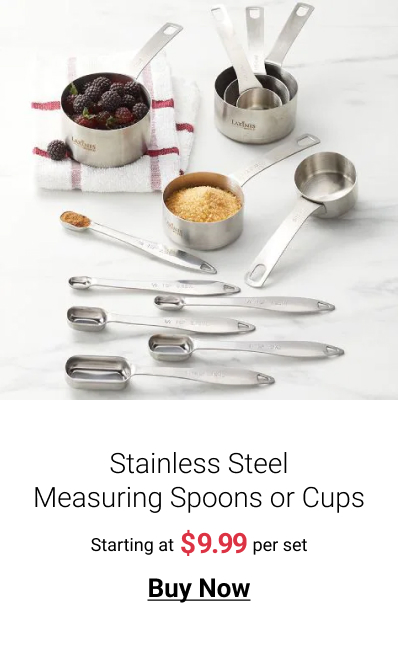 Stainless Steel Measuring Spoons or Cups Starting at $9.99 per set Buy Now 