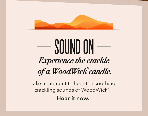 Experience the crackle of a WoodWick® candle