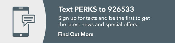 Text PERKS to 926533 - Find Out More