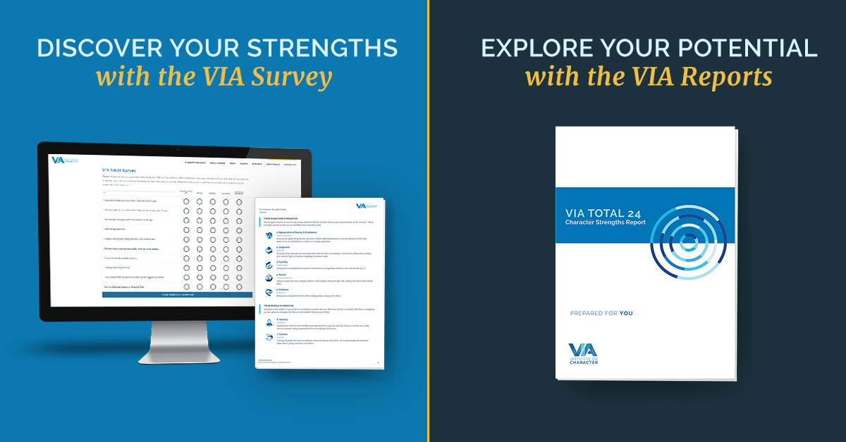 DISCOVER YOUR STRENGTHS EXPLORE YOUR POTENTIAL with the VIA Survey with the VIA Reports VIATOTAL 24 