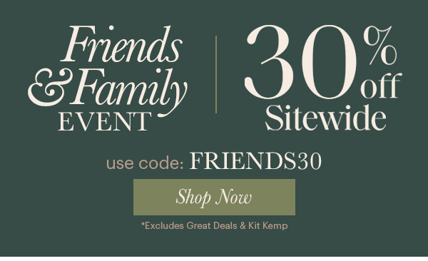 30% off Sitewide with code FRIENDS30 *Kit Kemp & Great Deals Excluded