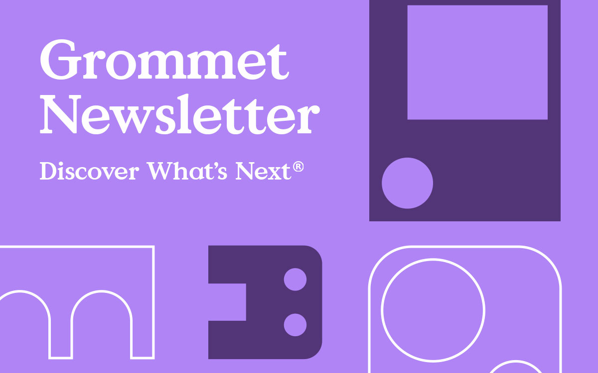 Grommet Newsletter Discover What’s Next!