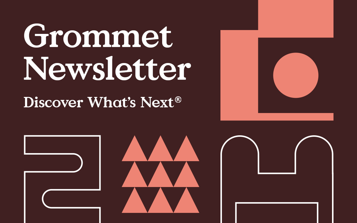 Grommet Newsletter Discover What’s Next!