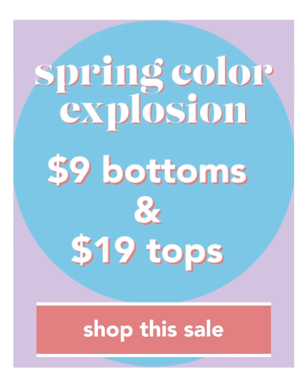 Spring Color Explosion $9 Bottoms & $19 Tops