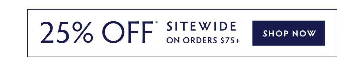 25% off Sitewide on orders $75+