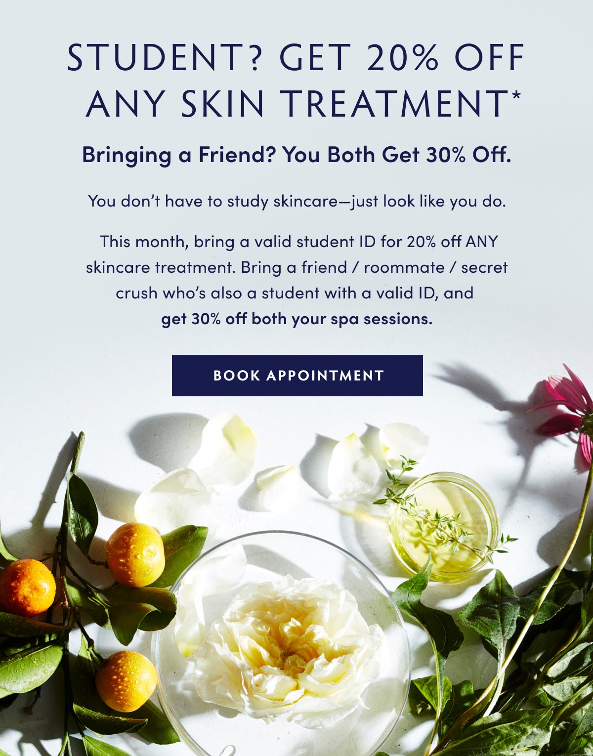 STUDENT? GET 20% OFF ANY SKIN TREATMENT