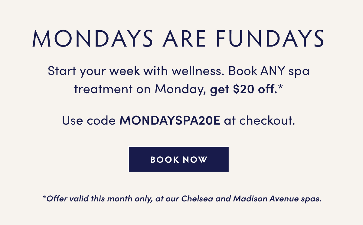 Start your week with wellness. Book ANY spa treatment on Monday, get $20 off with “MONDAYSPA20E” at checkout.