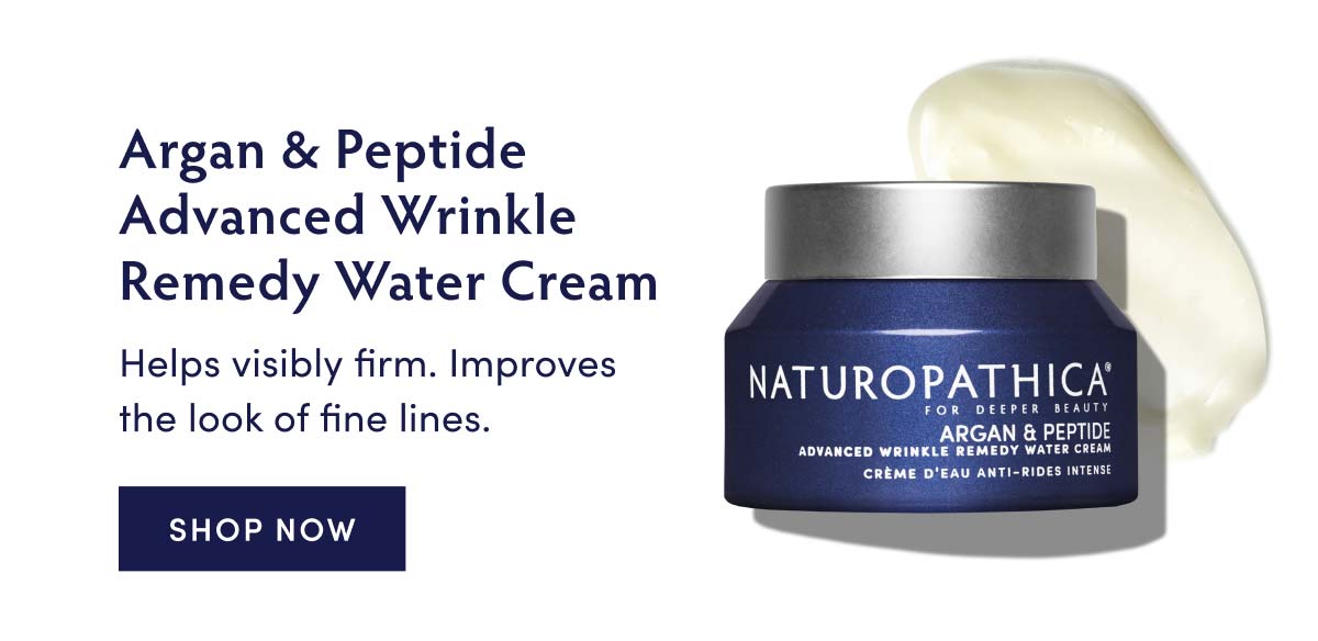 Argan Peptide Advanced Wrinkle Remedy Water Cream Helps visibly firm. Improves NATUROPATHlCA the look of fine lines. SHOP NOW RGAN PEPTDE ADVANCED WRINKLE REMEDY WATER CFi P R R EER 