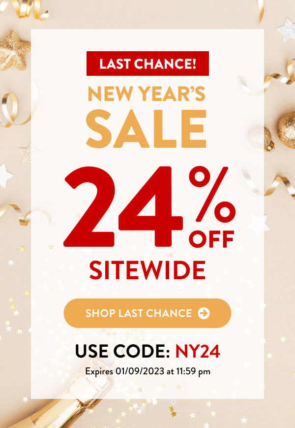 Last Chance! New Year's Sale 24% Off Sitewide - Shop Last Chance