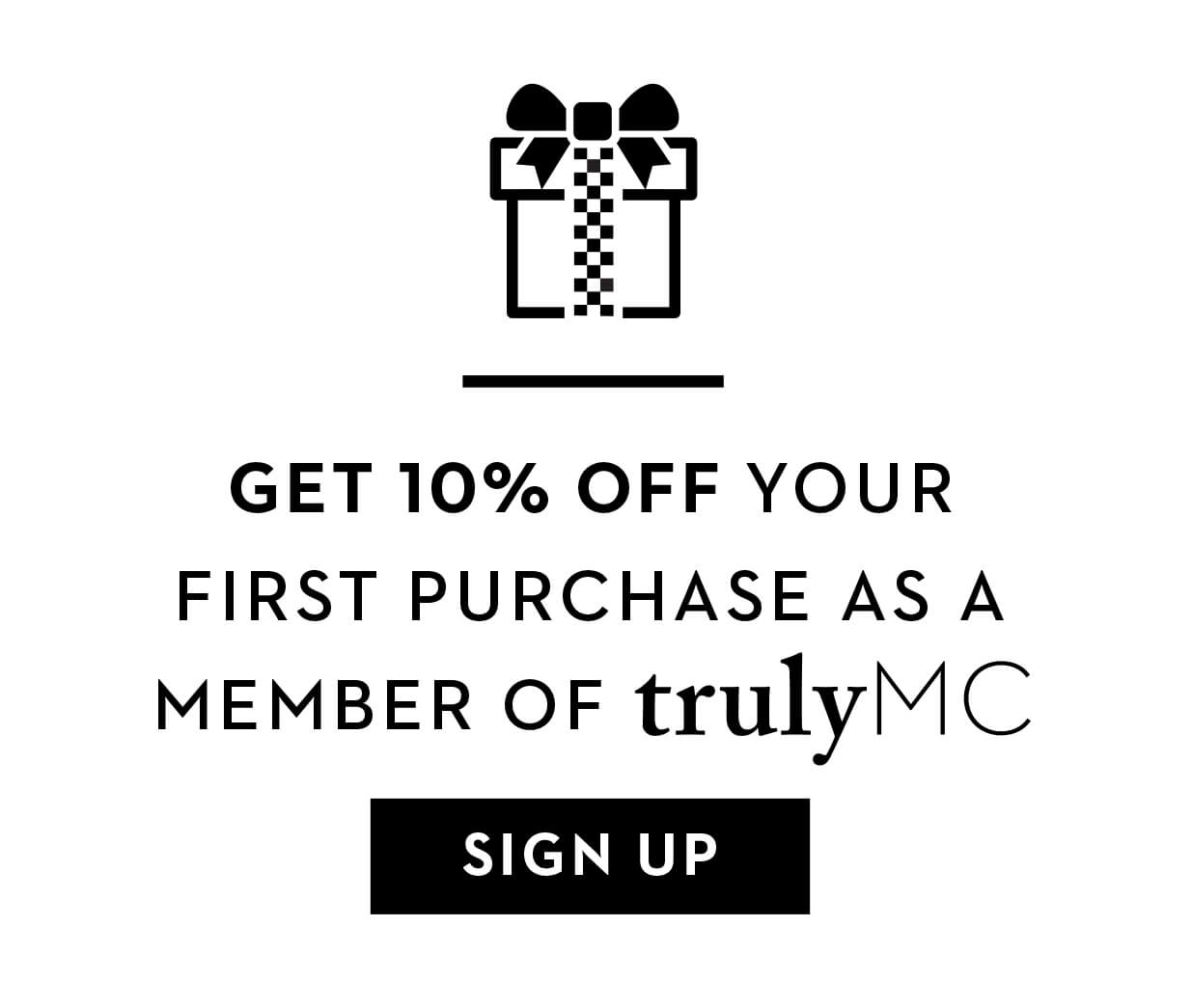 GET 10% OFF YOUR FIRST PURCHASE AS A MEMBER OF trulyMC