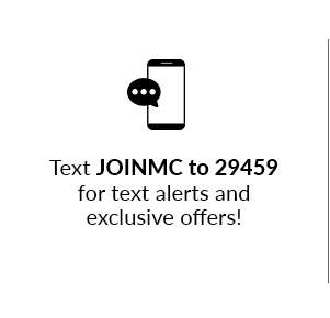 TEXT JOINMC TO 29459 FOR TEXT ALERTS AND EXCLUSIVE OFFERS!