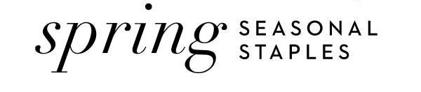 SPRING SEASONAL STAPLES