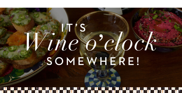 IT'S WINE O'CLOCK SOMEWHERE