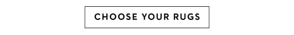 CHOOSE YOUR RUGS