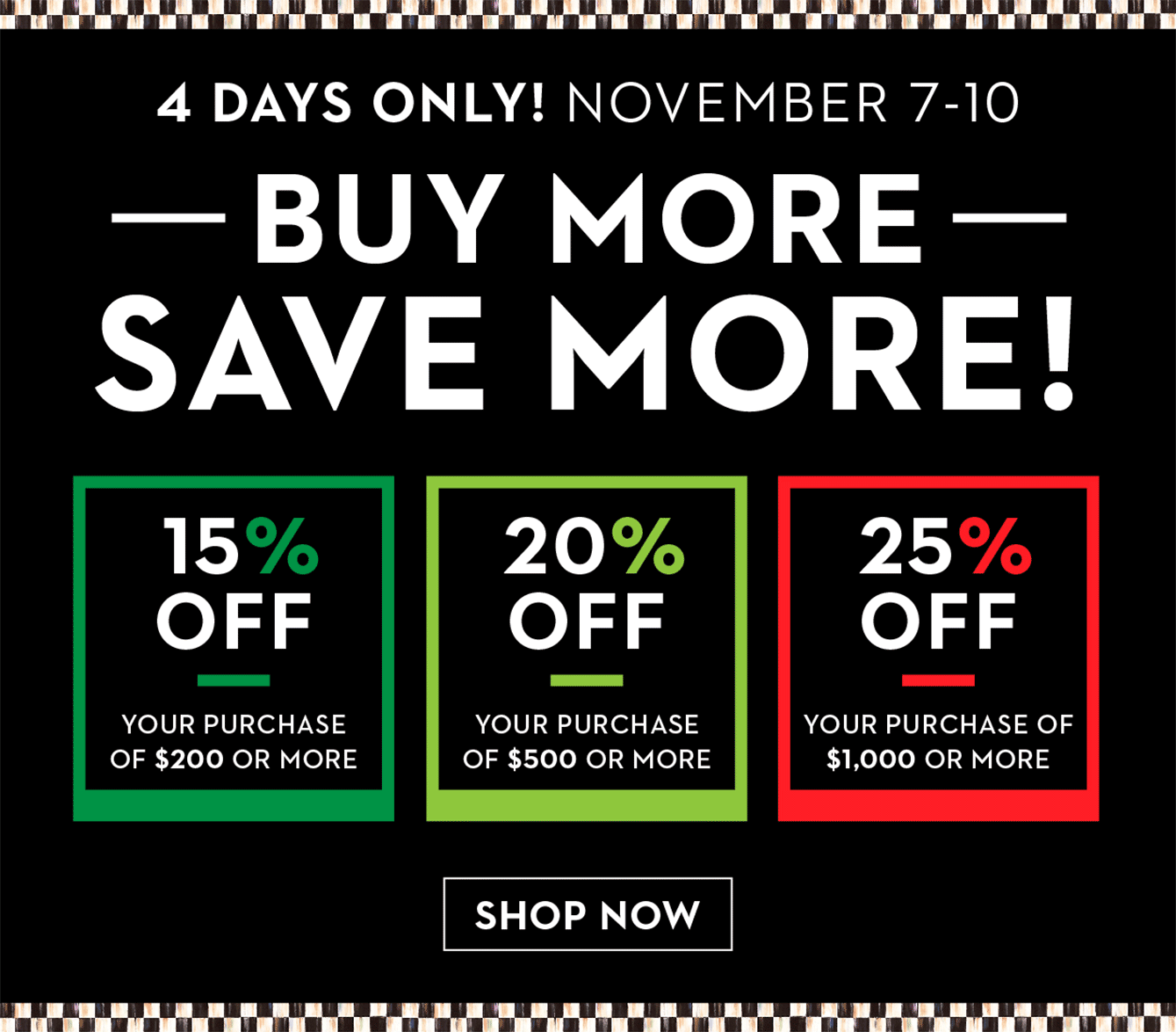 4 DAYS ONLY! NOVEMBER 7-10 | BUY MORE. SAVE MORE!